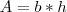 A=b*h A=b*h