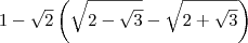 1-\sqrt{2}\left(\sqrt{2-\sqrt{3}}-\sqrt{2+\sqrt{3}}\right)