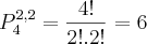 P_{4}^{2,2} = \frac{4!}{2!.2!} = 6
