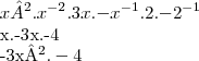 x².{x}^{-2}.3x.{-x}^{-1}.2.{-2}^{-1}
x.-3x.-4
-3x².-4 x².{x}^{-2}.3x.{-x}^{-1}.2.{-2}^{-1}
x.-3x.-4
-3x².-4