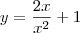 y = \frac{2x}{x^2} + 1 y = \frac{2x}{x^2} + 1