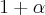 1+\alpha 1+\alpha