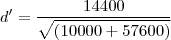 d'=\frac{14400}{\sqrt{\left(10000+57600\right)}} d'=\frac{14400}{\sqrt{\left(10000+57600\right)}}