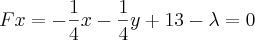 Fx=-\frac{1}{4}x-\frac{1}{4}y+13-\lambda=0