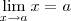 \lim_{x\to a} x = a \lim_{x\to a} x = a