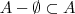 A - \emptyset \subset A