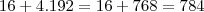 16 + 4.192 = 16 + 768 = 784