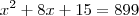 x^2+8x+15=899 x^2+8x+15=899