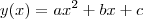 y(x) = ax^2 + bx+c y(x) = ax^2 + bx+c