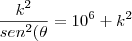 \frac{k^{2}}{sen^{2}(\theta}=10^{6}+k^{2} \frac{k^{2}}{sen^{2}(\theta}=10^{6}+k^{2}
