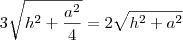 3\sqrt{h^2 + \frac{a^2}{4}} = 2\sqrt{h^2 + a^2} 3\sqrt{h^2 + \frac{a^2}{4}} = 2\sqrt{h^2 + a^2}