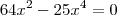 64 x^2 - 25 x^4 = 0 64 x^2 - 25 x^4 = 0