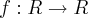 f: R \rightarrow R