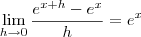 \lim_{h\to 0} \frac{{e}^{x+h}-{e}^{x}}{h} = e^x