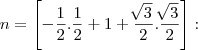 n = \left[-\frac{1}{2}.\frac{1}{2} + 1 + \frac{\sqrt[]{3}}{2}.\frac{\sqrt[]{3}}{2} \right] :