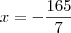 x = -\dfrac{165}{7} x = -\dfrac{165}{7}
