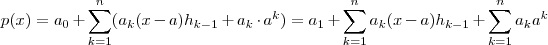 p(x) =  a_0 + \sum_{k=1}^{n}(a_k(x-a)h_{k-1}  +  a_k \cdot a^k)  = a_1 + \sum_{k=1}^{n} a_k(x-a)h_{k-1} + \sum_{k=1}^n a_k a^k