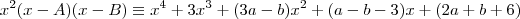 x^2(x-A)(x-B)\equiv x^4+3x^3+(3a-b)x^2+(a-b-3)x+(2a+b+6)