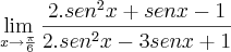 \lim_{x\rightarrow\frac{\pi}{6}} \frac{2.sen^2 x+senx-1}{2.sen^2 x-3senx+1}