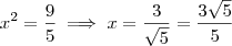 x^2 = \frac{9}{5} \implies x = \frac{3}{\sqrt{5}} = \frac{3 \sqrt{5}}{5} x^2 = \frac{9}{5} \implies x = \frac{3}{\sqrt{5}} = \frac{3 \sqrt{5}}{5}