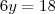 6y=18