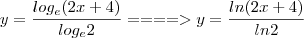 y = \frac{log_e (2x + 4)}{log_e 2} ====> y = \frac{ln (2x + 4)}{ln 2}