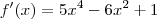 f'(x) = 5x^4 - 6x^2 +1 f'(x) = 5x^4 - 6x^2 +1