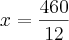 x=\frac{460}{12}