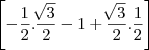 \left[-\frac{1}{2}.\frac{\sqrt[]{3}}{2} - 1 + \frac{\sqrt[]{3}}{2}.\frac{1}{2} \right]