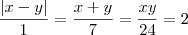 \frac{|x-y|}{1}=\frac{x+y}{7}=\frac{xy}{24}=2 \frac{|x-y|}{1}=\frac{x+y}{7}=\frac{xy}{24}=2