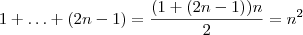 1 + \ldots + (2n-1) = \frac{(1 + (2n-1))n}{2} = n^2 1 + \ldots + (2n-1) = \frac{(1 + (2n-1))n}{2} = n^2