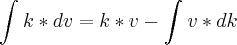 \int_{}^{}k*dv= k*v - \int_{}^{}v*dk \int_{}^{}k*dv= k*v - \int_{}^{}v*dk