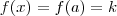 f(x) = f(a) = k