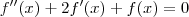 f^{\prime\prime}(x) + 2f^\prime(x) + f(x) = 0 f^{\prime\prime}(x) + 2f^\prime(x) + f(x) = 0