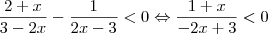 \frac{2+x}{3-2x}-\frac{1}{2x-3}<0\Leftrightarrow \frac{1+x}{-2x+3}<0 \frac{2+x}{3-2x}-\frac{1}{2x-3}<0\Leftrightarrow \frac{1+x}{-2x+3}<0