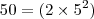 50=(2 \times 5^2) 50=(2 \times 5^2)