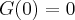 G(0) = 0 G(0) = 0