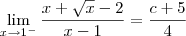 \lim_{x\to 1^-} \dfrac{x + \sqrt{x}  - 2}{x - 1} =  \dfrac{c + 5}{4}
