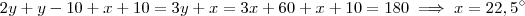 2y +y-10+x+10 = 3y+x = 3x+60+x+10 = 180 \implies x = 22,5^{\circ} 2y +y-10+x+10 = 3y+x = 3x+60+x+10 = 180 \implies x = 22,5^{\circ}