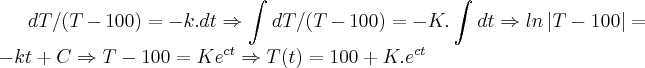 dT/(T-100)=-k.dt\Rightarrow \int_{}^{}dT/(T-100)=-K.\int_{}^{}dt\Rightarrow ln\left|T-100 \right|=-kt+C\Rightarrow T-100=K{e}^{ct}\Rightarrow T(t)=100+K.{e}^{ct}