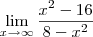 \lim_{x\to\infty}\frac{x^2-16}{8-x^2} \lim_{x\to\infty}\frac{x^2-16}{8-x^2}