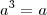 a^3 = a