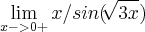 \lim_{x -> 0+} x/ sin(\sqrt[]{3x})