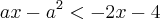 ax-{a}^{2}<-2x-4 ax-{a}^{2}<-2x-4