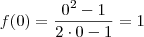 f(0) = \frac{0^2-1}{2\cdot 0 -1} = 1