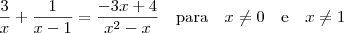 \frac{3}{x} + \frac{1}{x-1} = \frac{-3x+4}{x^2-x} \quad \mbox{para} \quad x \neq 0 \quad \mbox{e} \quad x \neq 1 \frac{3}{x} + \frac{1}{x-1} = \frac{-3x+4}{x^2-x} \quad \mbox{para} \quad x \neq 0 \quad \mbox{e} \quad x \neq 1