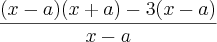 \frac{(x-a)(x+a)-3(x-a)}{x-a} \frac{(x-a)(x+a)-3(x-a)}{x-a}