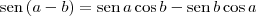\textrm{sen}\, (a-b) = \textrm{sen}\, a\cos b - \textrm{sen}\, b \cos a \textrm{sen}\, (a-b) = \textrm{sen}\, a\cos b - \textrm{sen}\, b \cos a