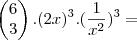 \begin{pmatrix}
   6  \\ 
   3 
\end{pmatrix} . (2x)^3 . (\frac{1}{x^2})^3 =