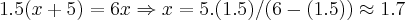 1.5(x+5)=6x\Rightarrow x=5.(1.5)/(6-(1.5))\approx 1.7